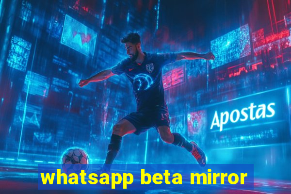 whatsapp beta mirror